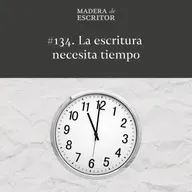 #134. La escritura necesita tiempo