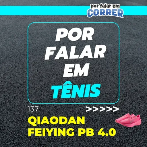 Por Falar em Tênis 137 - Qiaodan Feiying PB 4.0