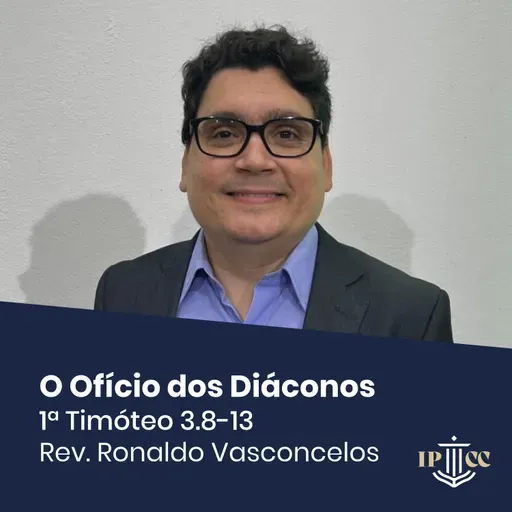 O Ofício dos Diáconos - 1 Timóteo 3.8-13 - Rev. Ronaldo Vasconcelos
