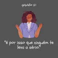 #TTM51: "É por isso que ninguém te leva a sério."