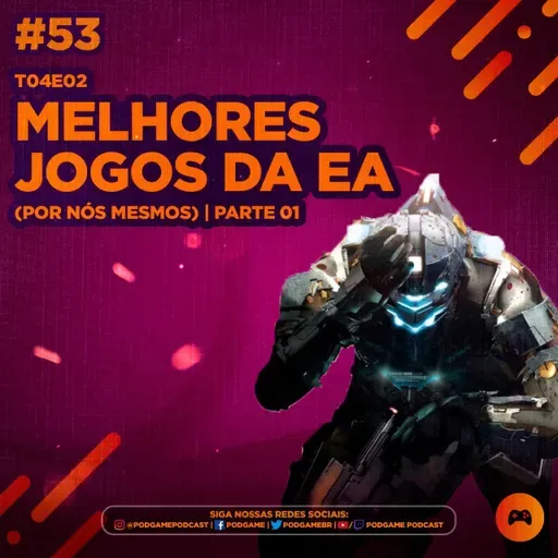 PodGame #53 - [T04E02] Os Melhores jogos da EA (Por nós mesmos) | Parte 01