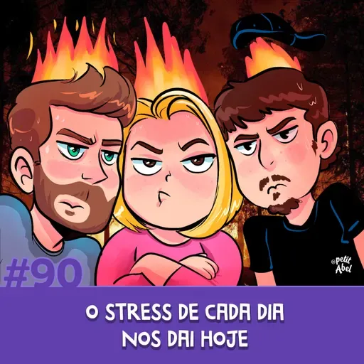 #90 - O stress de cada dia nos dai hoje