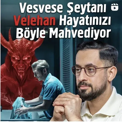 Vesvese Şeytanı Velehan Hayatınızı Böyle Mahvediyor - Vesvese Çeşitleri | Mehmet Yıldız