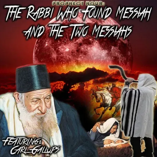 Episode 1488: PROPHECY HOUR: The Rabbi Who Found Messiah and the Two Messiahs