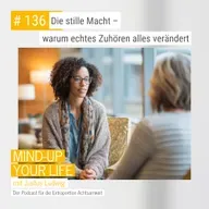 Die stille Macht – warum echtes Zuhören alles verändert #136