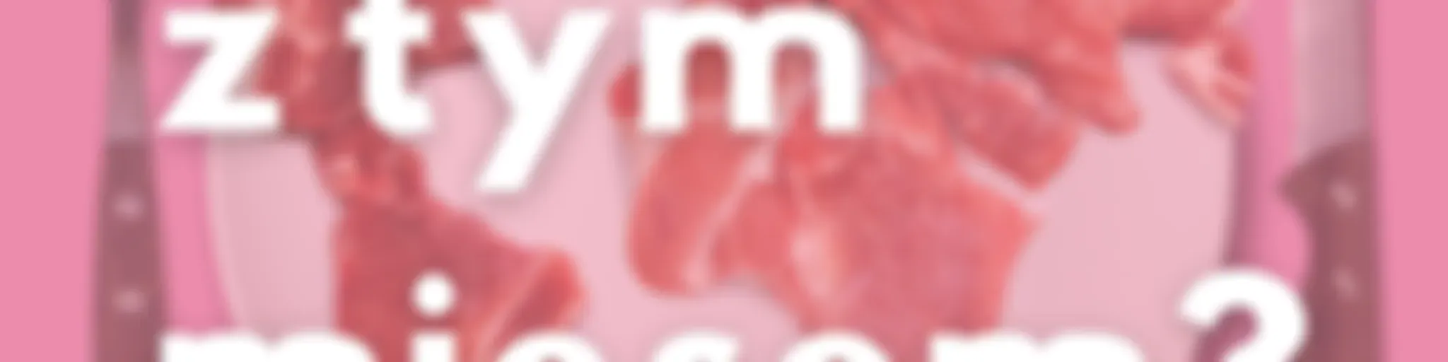 Co z tym mięsem