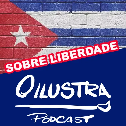 54 - O Ilustra Podcast - Sobre Liberdade