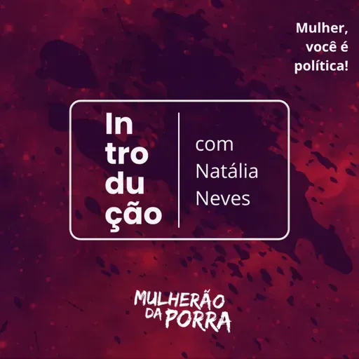 00 - Introdução (temporada - Mulher você é política)