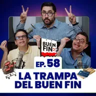 La trampa del Buen Fin. Ep. 58