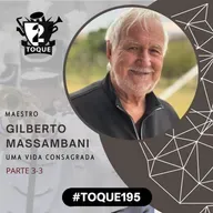 #Toque195: Gilberto Massambani / Maestro Cristão / Parte 3