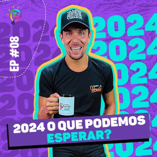 EP#08 7ª TEMPORADA “O que esperar de 2024”.