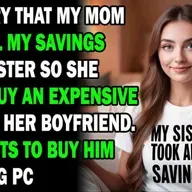 AITA I_m Angry That My Mom Gave All My Savings To My Sister So She... - Reddit Family Stories