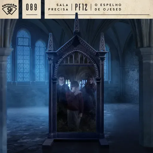 Estação 9¾ #89 - Sala Precisa - PF12 - O Espelho de Ojesed