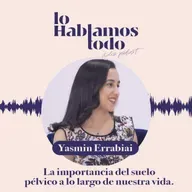 Ep. 8 - El suelo pélvico, tengas la edad que tengas; con Yasmin Er Rabiai