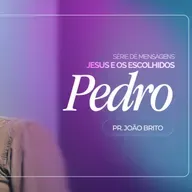#449 | Jesus e os Escolhidos: Pedro | Pr. João Brito | 22/02/26