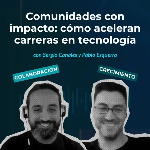 Episodio 145 - Comunidades con impacto: cómo aceleran carreras en tecnología