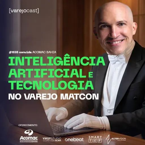 INTELIGÊNCIA ARTIFICIAL e TECNOLOGIA no varejo matcon [varejocast] convida #638