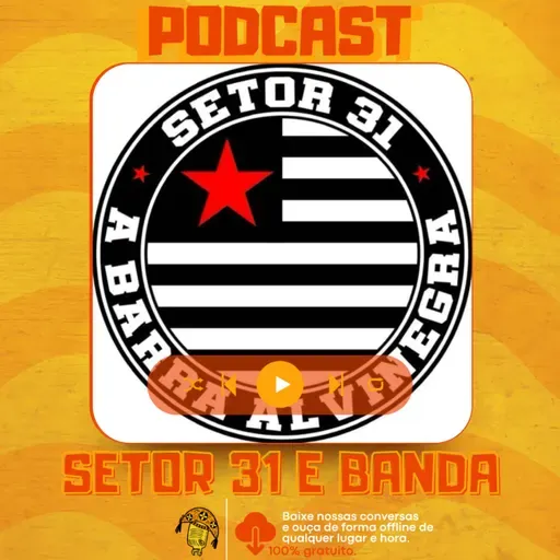 SETOR 31 E BANDA - Torcida do Belo - EP #425
