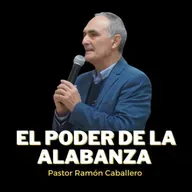 Ramón Caballero / El poder de la alabanza