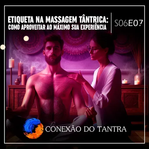 Etiqueta na Massagem Tântrica: Como Aproveitar ao Máximo Sua Experiência