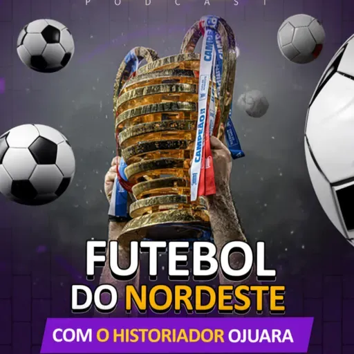 A História do Futebol do Nordeste - É Noisy Podcast #106