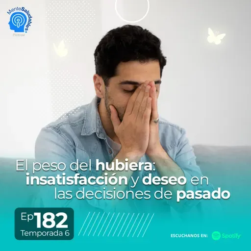 182.- El peso del hubiera: insatisfacción y deseo en las decisiones del pasado