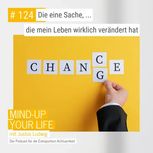 Die eine Sache, die mein Leben wirklich verändert hat #124