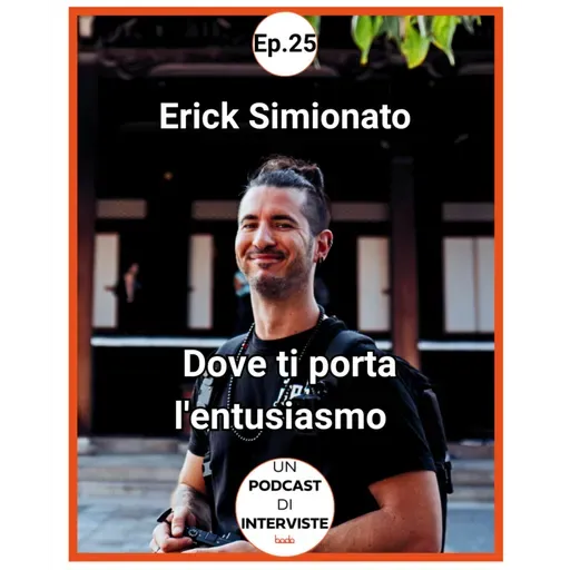 #25 Erick Simionato - Dove ti porta l'entusiasmo
