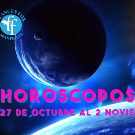 HORÓSCOPOS 27 DE OCTUBRE AL 2 DE NOVIEMBRE 2025