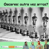 281 - Óscares: outra vez arroz?