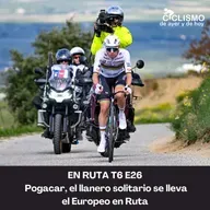 EN RUTA T6 E26 - Pogacar, el llanero solitario se lleva el Europeo en Ruta