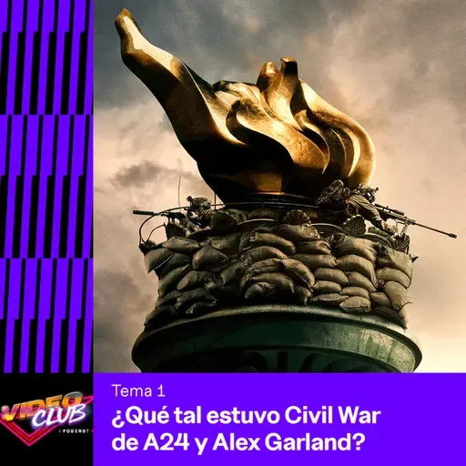 ¿QUÉ TAL ESTÁ CIVIL WAR DE A24 Y ALEX GARLAND? - VIDEOCLUB PODCAST TEMA 1 EP. 5 TEMP. 4