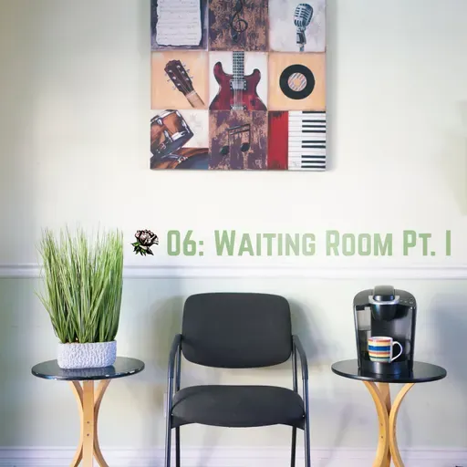 06 - The Waiting Room: Part I