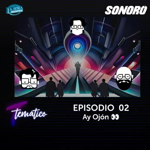 Temático T8 Ep 02 - Ay Ojón 👀