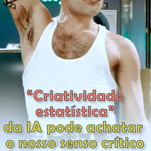 “Criatividade estatística” da IA pode achatar o nosso senso crítico