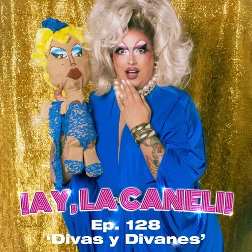 ¡AY, LA CANELI! - Ep.128 - DIVAS Y DIVANES