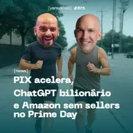 PIX acelera, ChatGPT bilionário e Amazon sem sellers no Prime Day [varejocast] news #573