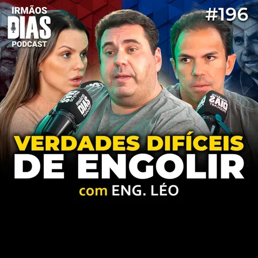 VERDADES QUE NINGUÉM TEM CORAGEM DE FALAR (ENG. LÉO) - Irmãos Dias Podcast | EP 196