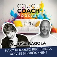 Kako pogosto rečeš »DA«, ko v sebi kričiš »NE«? (Aljoša Bagola) - COUCHCOACH PODCAST EP #26
