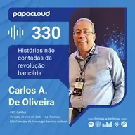 Papo Cloud 330 - Histórias Não Contadas da Revolução Bancária - Carlos Augusto - Certdox 