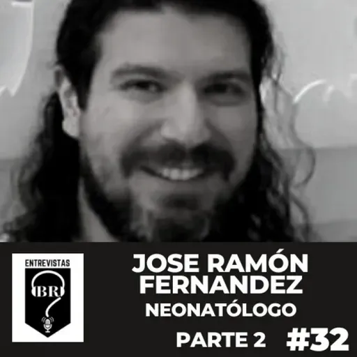 BR E #32. Dr. Jose Ramón Fernández. Neonatólogo. Parte 2 de 4.