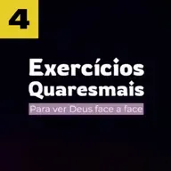 Exercícios Quaresmais 2025 - EP.4: Largura, comprimento, altura e profundidade de Cristo.