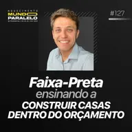 FAIXA-PRETA ENSINANDO A CONSTRUIR CASAS DENTRO DO ORÇAMENTO | Podcast Faixa-Preta com Matheus Emerich