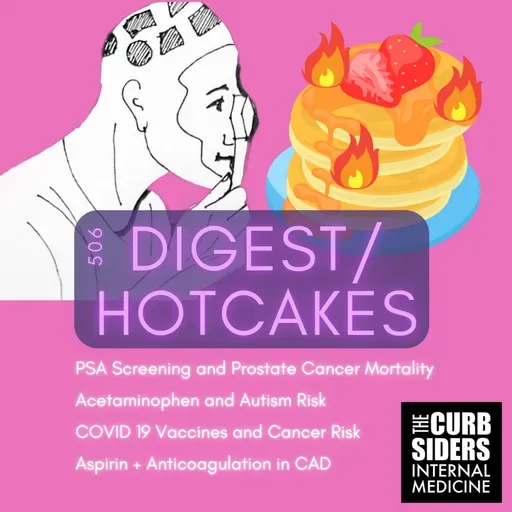 #506 DIGEST-Hotcakes: PSA Screening, Acetaminophen and Autism, COVID19 Vaccines and Cancer, Aspirin and Anticoagulation in Coronary Artery Disease
