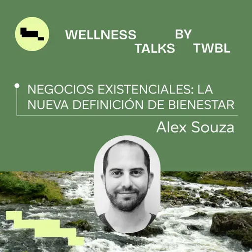 Alex Souza | Negocios existenciales: La nueva definición de bienestar