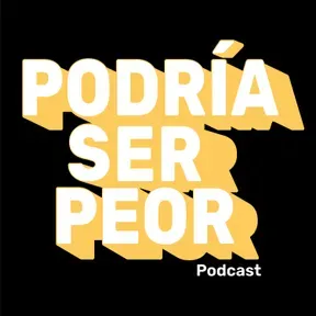Podría Ser Peor 