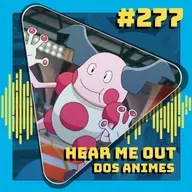 #277 Hear Me Out dos Animes
