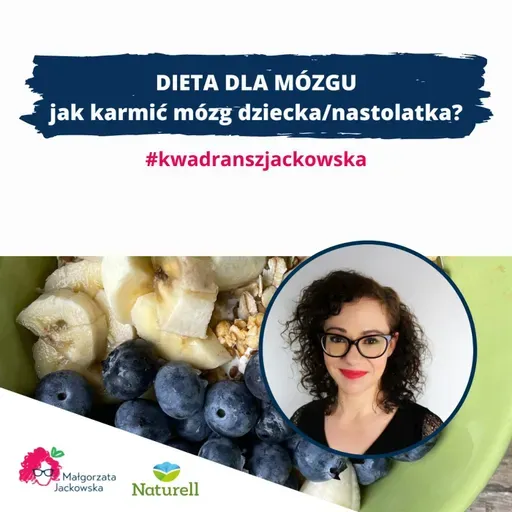 Dieta dla mózgu - jak karmić mózg dziecka/nastolatka? #kwadranszjackowska z Naturell #68