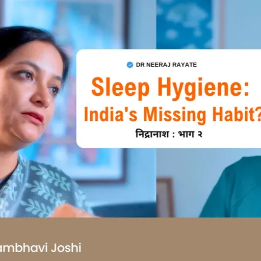 ЁЯШ┤ Sleep Hygiene: IndiaтАЩs Missing Habit? - Dr. Shambhavi Joshi