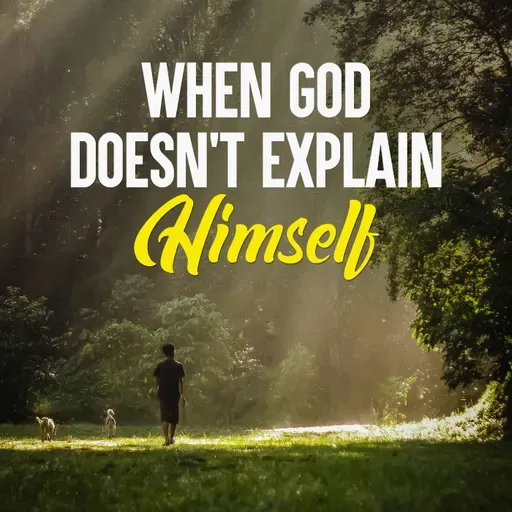 When God Doesn’t Explain Himself